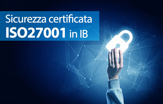 A giugno 2017 IB ha ottenuto la certificazione ISO/IEC 27001:2013